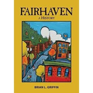 Fairhaven: A History, Paperback - Brian L. Griffin imagine
