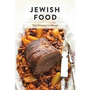 Jewish Food: The Ultimate Cookbook, Hardcover - Joshua Korn imagine