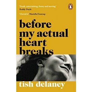 Before My Actual Heart Breaks, Paperback - Tish Delaney imagine