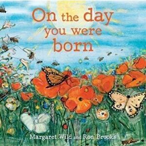 On the Day You Were Born, Paperback - Margaret Wild imagine