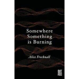 Somewhere Something is Burning, Paperback - Alice Frecknall imagine