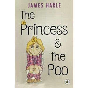 The Princess and the Poo, Paperback - James Harle imagine