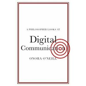 A Philosopher Looks at Digital Communication. New ed, Paperback - Onora O'Neill imagine