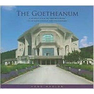 The Goetheanum. A Guided Tour Through the Building, Its Surroundings and Its History, Paperback - Hans Hasler imagine