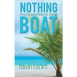 Nothing Much Happens on a Boat, Paperback - David Sacks imagine