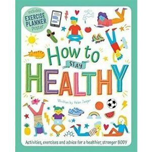 How to Stay Healthy, Paperback - Helen Jaeger imagine