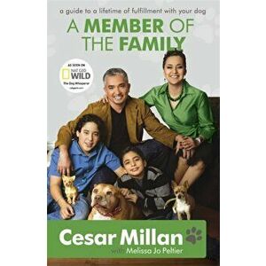 A Member of the Family. Cesar Millan's Guide to a Lifetime of Fulfillment with Your Dog, Paperback - Cesar Millan imagine