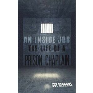 An Inside Job. The Life of a Prison Chaplain, Paperback - Joy Osborne imagine