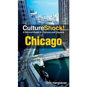 Chicago. A Survival Guide to Customs and Etiquette, 3rd ed., Paperback - Orin Hargraves imagine