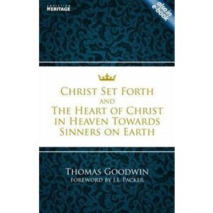 Christ Set Forth. And the Heart of Christ Towards Sinners on the earth, Revised ed., Paperback - Thomas Goodwin imagine