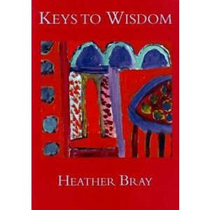 Keys to Wisdom, Paperback - Heather Bray imagine