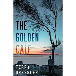 The Golden Calf, Paperback - Terry Dressler imagine