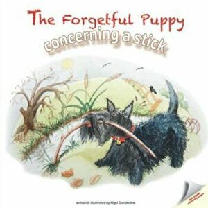 The Forgetful Puppy. Concerning a Stick, Paperback - Nigel Standerline imagine