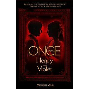 Once Upon a Time - Henry and Violet, Paperback - Michelle Zink imagine