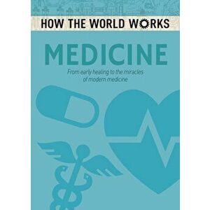 How the World Works: Medicine. From early healing to the miracles of modern medicine, Paperback - Anne Rooney imagine