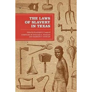 The Laws of Slavery in Texas: Historical Documents and Essays, Paperback - Randolph B. Campbell imagine