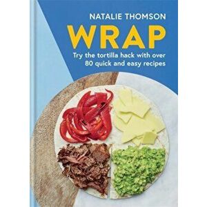 Wrap. Try the tortilla hack with over 80 quick and easy recipes, Hardback - Natalie Thomson imagine