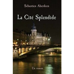 La Cité Splendide: Un roman, Paperback - Sébastien Aberdeen imagine