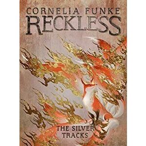 Reckless IV: The Silver Tracks, Hardback - Cornelia Funke imagine