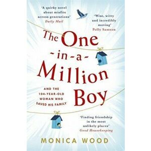 The One-in-a-Million Boy. The touching novel of a 104-year-old woman's friendship with a boy you'll never forget..., Paperback - Monica Wood imagine