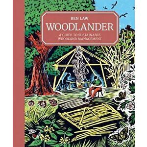 Woodlander: A Guide to Sustainable Woodland Management, Hardcover - Ben Law imagine