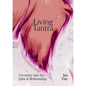 Living Tantra. A Journey into Sex, Spirit and Relationship, 0 New edition, Paperback - Jan Day imagine