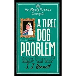 A Three Dog Problem. The Queen investigates a murder at Buckingham Palace, Hardback - SJ Bennett imagine