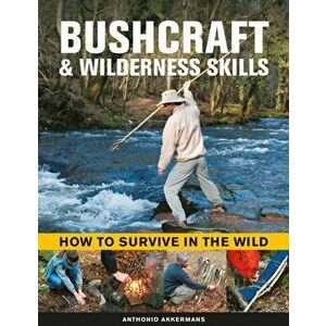 Bushcraft & Wilderness Skills. How to Survive in the Wild, Hardback - Anthonio Akkermans imagine