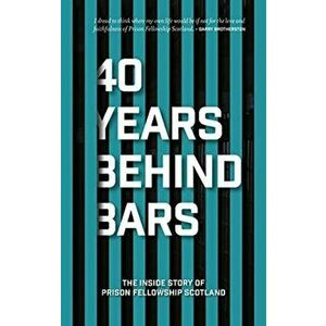 40 Years Behind Bars. The Inside Story of Prison Fellowship Scotland, Paperback - Pfellowship Scotland imagine