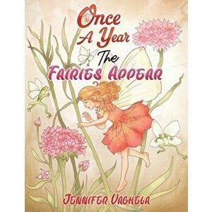 Once a Year the Fairies Appear, Paperback - Jennifer Vaghela imagine