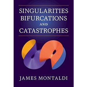 Singularities, Bifurcations and Catastrophes, Hardcover - James Montaldi imagine
