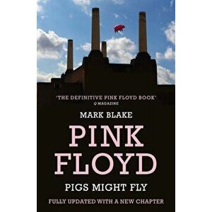 Pigs Might Fly. The Inside Story of Pink Floyd, PB Reissue, Paperback - Mark Blake imagine