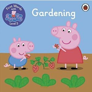 First Words with Peppa Level 5 - Gardening, Paperback - Peppa Pig imagine