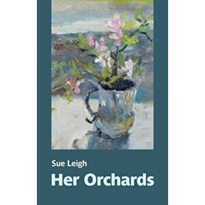 Her Orchards, Paperback - Sue Leigh imagine