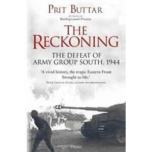 The Reckoning. The Defeat of Army Group South, 1944, Paperback - Prit Buttar imagine