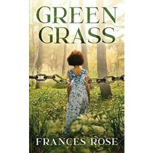 Green Grass, Paperback - Frances Rose imagine
