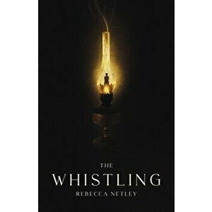 The Whistling. The perfect read for winter nights - a chilling and original new ghost story, Hardback - Rebecca Netley imagine