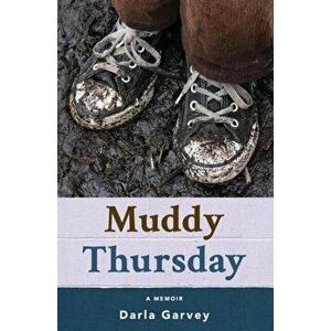 Muddy Thursday, Paperback - Darla Garvey imagine