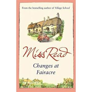 Changes at Fairacre. The tenth novel in the Fairacre series, Paperback - Miss Read imagine