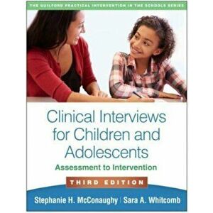 Clinical Interviews for Children and Adolescents, Third Edition: Assessment to Intervention, Paperback - Stephanie H. McConaughy imagine