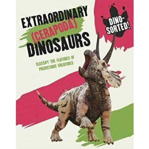 Dino-sorted!: Extraordinary (Cerapoda) Dinosaurs, Paperback - Sonya Newland imagine