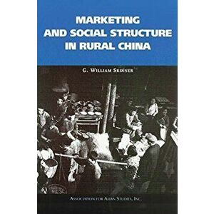 Marketing and Social Structure in Rural China, Paperback - G. William Skinner imagine