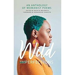 Wild Imperfections. A Womanist Anthology of Poems, Paperback - *** imagine