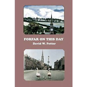 Forfar On This Day, Paperback - David W. Potter imagine