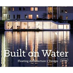 Built on Water: Floating Architecture Design, Hardcover - Lisa Baker imagine