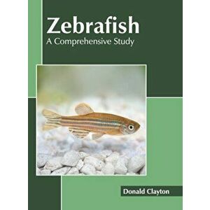 Zebrafish: A Comprehensive Study, Hardcover - Donald Clayton imagine
