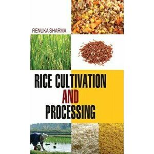 Rice Cultivation and Processing, Hardcover - Renuka Sharma imagine