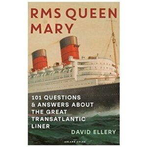 RMS Queen Mary. 101 Questions and Answers About the Great Transatlantic Liner, Paperback - David Ellery imagine