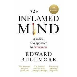The Inflamed Mind. A radical new approach to depression, Paperback - Edward Bullmore imagine