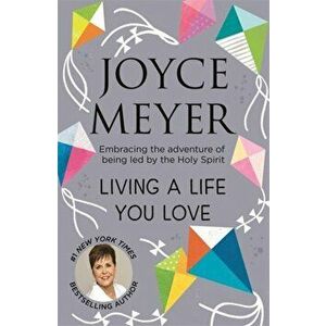 Living A Life You Love. Embracing the adventure of being led by the Holy Spirit, Paperback - Joyce Meyer imagine